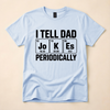 I Tell Dad Jokes Periodically Funny Dad Tee ๐