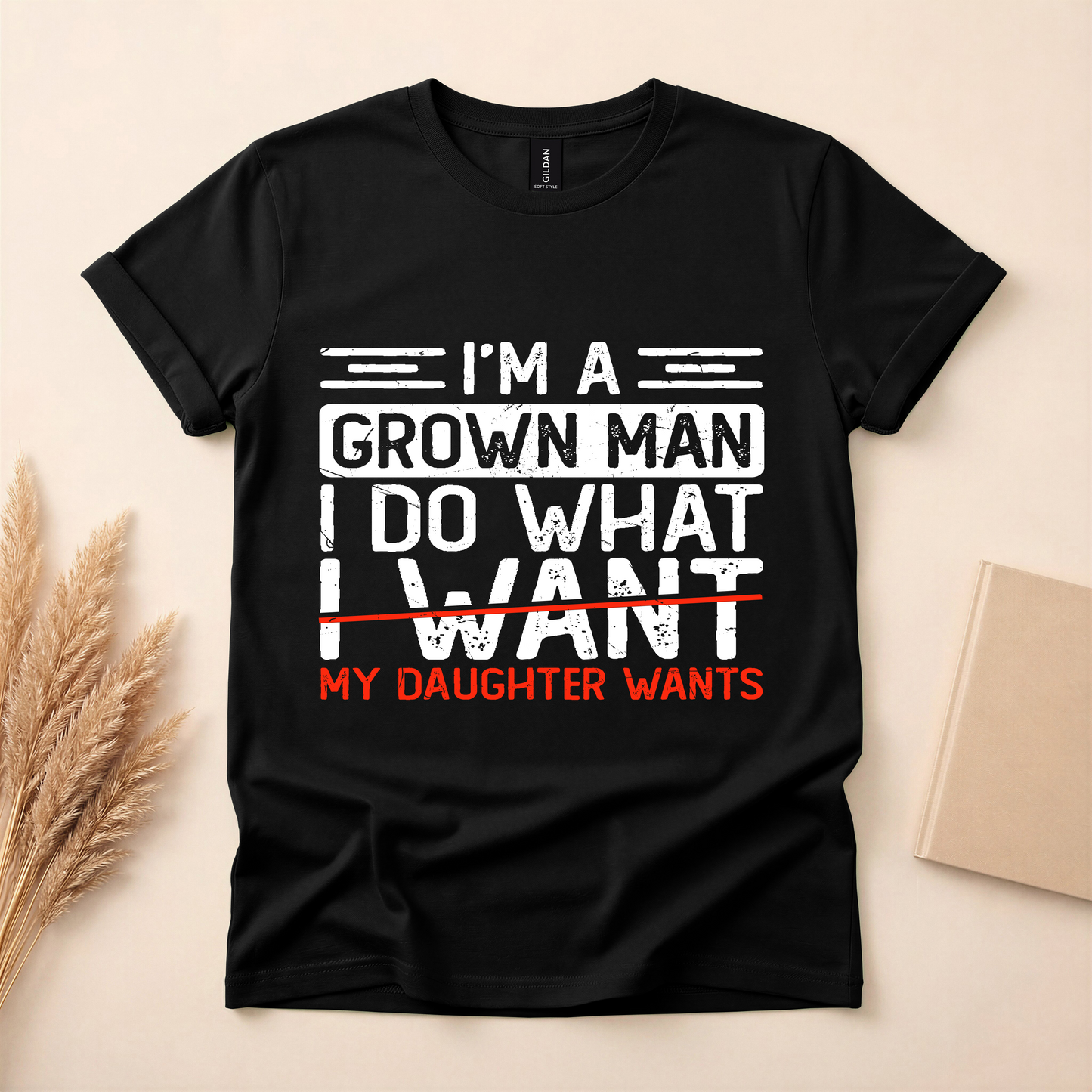 I’m a Grown Man… (My Daughter Says So) Funny Dad T-Shirt