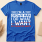 I’m a Grown Man… (My Daughter Says So) Funny Dad T-Shirt