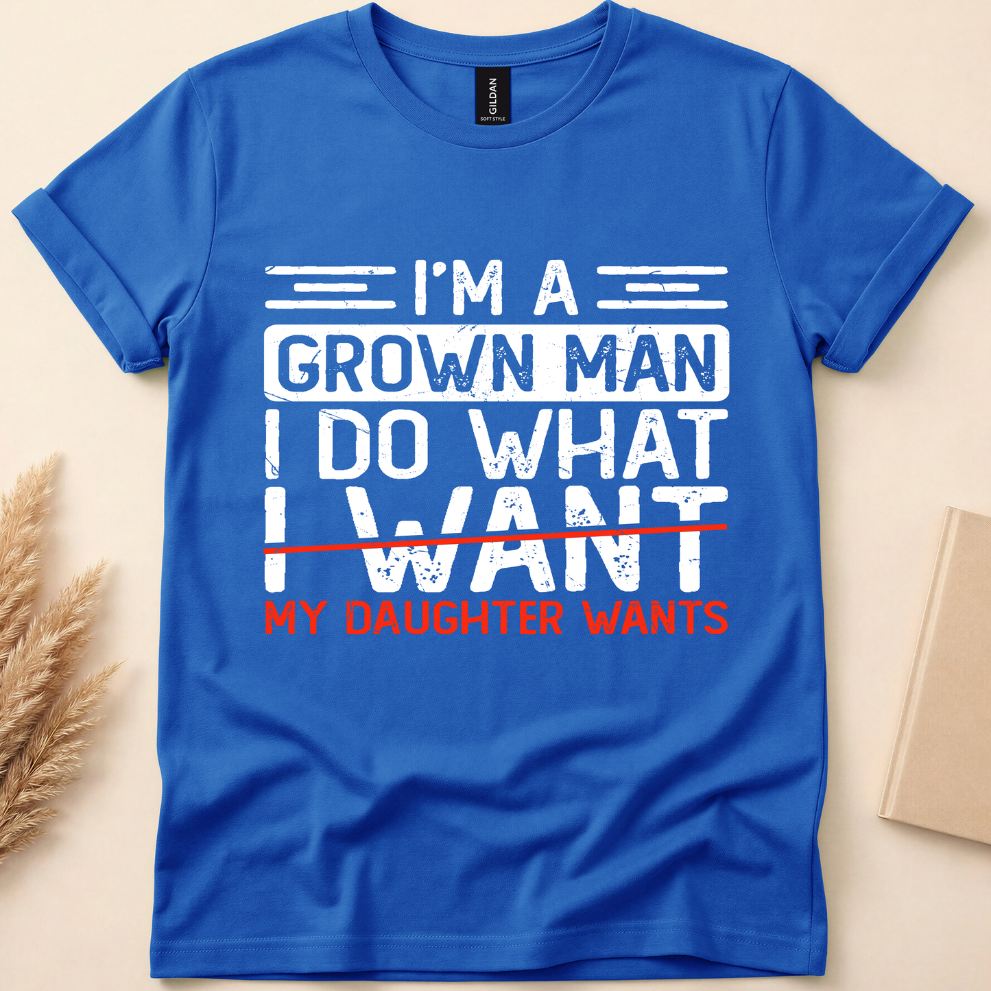 I’m a Grown Man… (My Daughter Says So) Funny Dad T-Shirt