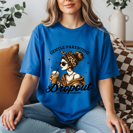 Gentle Parenting Dropout Tee – Funny Mom Life Shirt