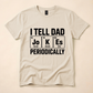 I Tell Dad Jokes Periodically Funny Dad Tee 😂
