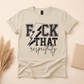 F*CK THAT Respectfully Tee