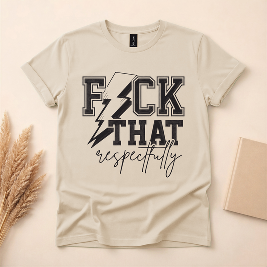 F*CK THAT Respectfully Tee