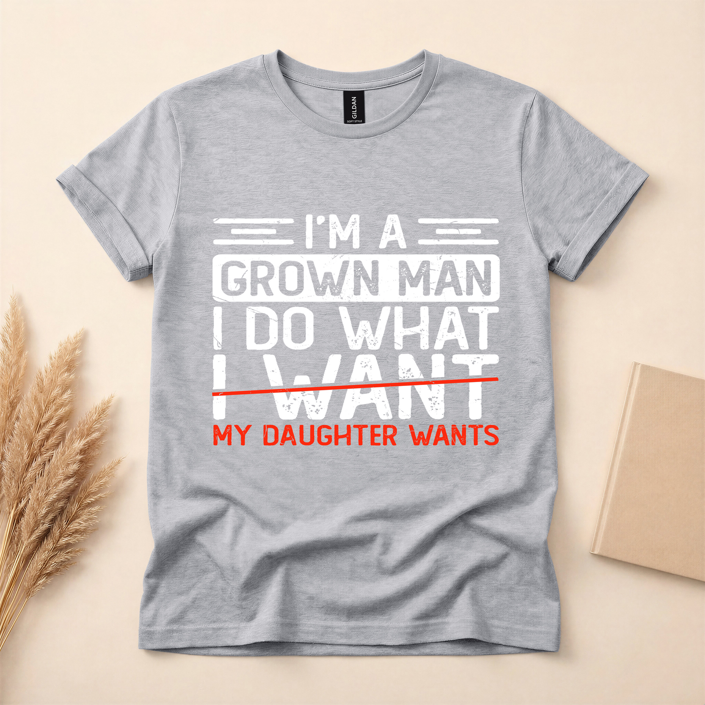I’m a Grown Man… (My Daughter Says So) Funny Dad T-Shirt