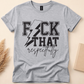 F*CK THAT Respectfully Tee