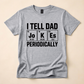 I Tell Dad Jokes Periodically Funny Dad Tee 😂
