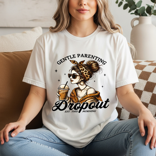Gentle Parenting Dropout Tee – Funny Mom Life Shirt